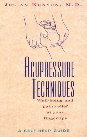 Acupressure Techniques: A Self-Help Guide de Julian Kenyon