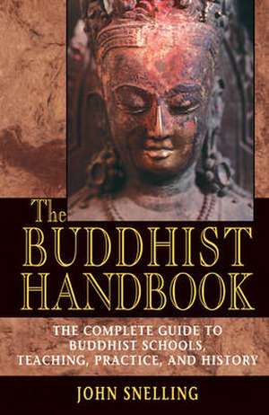 The Buddhist Handbook: A Complete Guide to Buddhist Schools, Teaching, Practice, and History de John Snelling