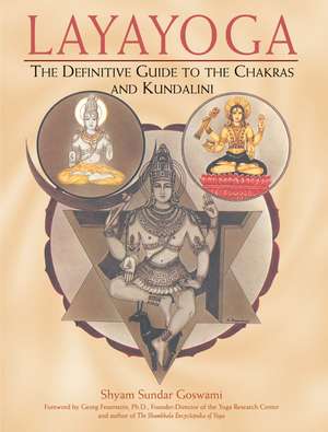 Layayoga: The Definitive Guide to the Chakras and Kundalini de Shyam Sundar Goswami