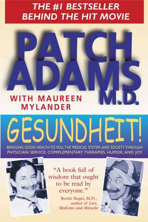 Gesundheit!: Bringing Good Health to You, the Medical System, and Society through Physician Service, Complementary Therapies, Humor, and Joy de Patch Adams M.D.