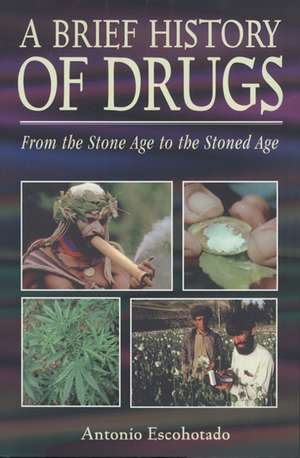 A Brief History of Drugs: From the Stone Age to the Stoned Age de Antonio Escohotado