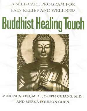 Buddhist Healing Touch: A Self-Care Program for Pain Relief and Wellness de Yen Ming-Sun