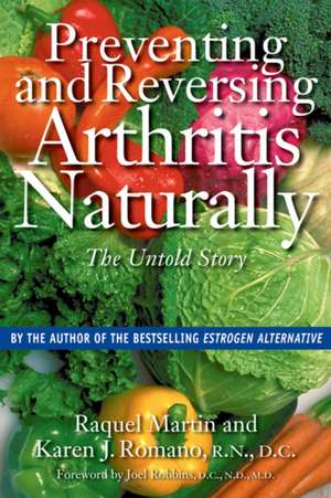 Preventing and Reversing Arthritis Naturally: The Untold Story de Raquel Martin