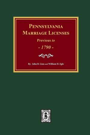 Pennsylvania Marriage Licenses Previous to 1790 de John B Linn