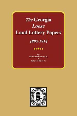 The Loose Land Lottery Papers of Georgia, 1805-1914 de Lucas, Jr. Silas Emmett