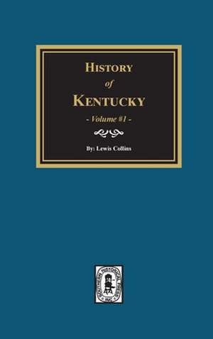 History of Kentucky - Volume #1 de Lewis Collins