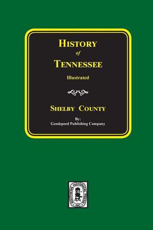 SHELBY County, Tennessee, History of. de Goodspeed Publishing Company