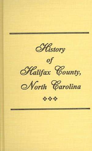 History of Halifax County, North Carolina de W C Allen