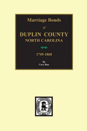 Duplin County, North Carolina, 1749-1868, Marriage Bonds Of. de Bass, Cora