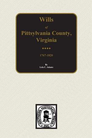 Pittsylvania County, Virginia 1767-1820, Wills Of. de Lela C. Adams