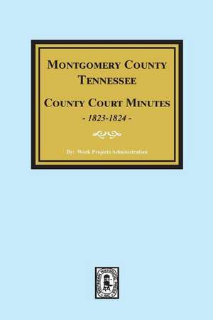 Montgomery County, Tennessee, County Court Minutes, 1822-1824. de Work Projects Administration