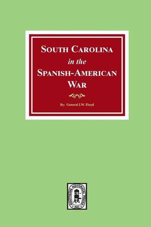 South Carolina in the Spanish American War. de J. W. Floyd