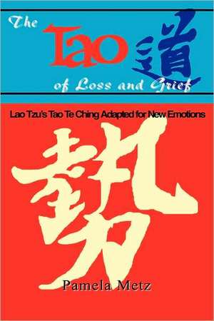 Tao of Loss and Grief de Pamela Metz