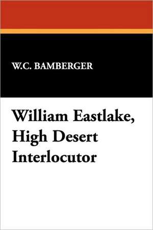 William Eastlake, High Desert Interlocutor de W. C. Bamberger