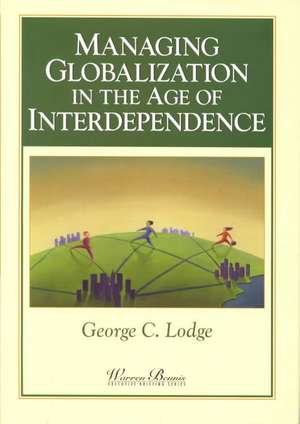 Managing Globalization in the Age of Interdependence de GC Lodge