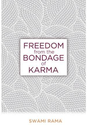 Freedom from the Bondage of Karma de Swami Rama