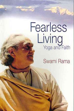 Fearless Living: Yoga and Faith de Swami Rama