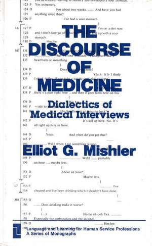 The Discourse of Medicine: Dialectics of Medical Interviews de Elliot G. Mishler