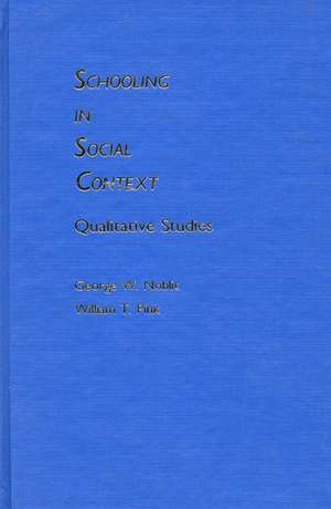 Schooling in Social Context: Qualitative Studies de George W. Noblit