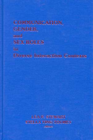 Communication, Gender and Sex Roles in Diverse Interaction Contexts de Lea P. Steart