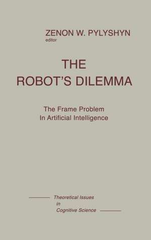 The Robots Dilemma: The Frame Problem in Artificial Intelligence de Zenon W. Pylyshyn