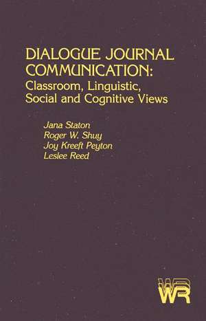 Dialogue Journal Communication: Classroom, Linguistic, Social, and Cognitive Views de Jana Staton