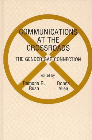 Communications at the Crossroads: The Gender Gap Connection de Ramona R. Rush