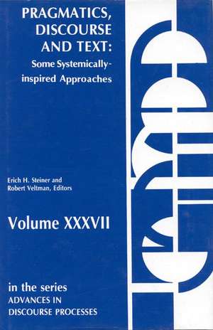 Pragmatics, Discourse and Text: Some Systemically Inspired Approaches de Erich H. Steiner