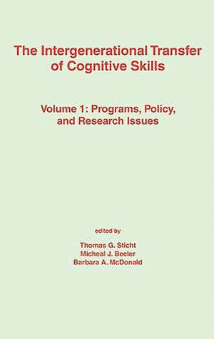 The Intergenerational Transfer of Cognitive Skills: Programs, Policy, and Research Issues, Volume 1 de Thomas G. Sticht