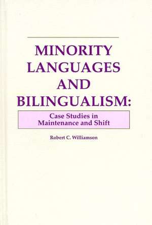 Minority Languages and Bilingualism: Case Studies in Maintenance and Shift de Robert C. Williamson