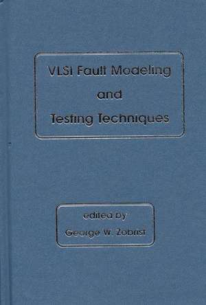 VLSI Fault Modeling and Testing Techniques de George W. Zobrist