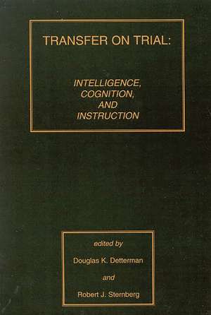 Transfer on Trial: Intelligence, Cognition and Instruction de Douglas K. Detterman