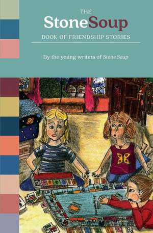 The Stone Soup Book of Friendship Stories de Stone Soup