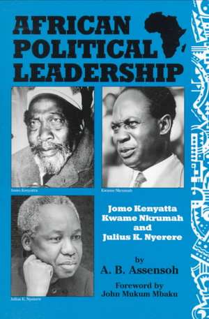 African Political Leadership: Jomo Kenyatta Julius K. Nyere and Kwame Nkrumah: "" de A. B. Assensoh