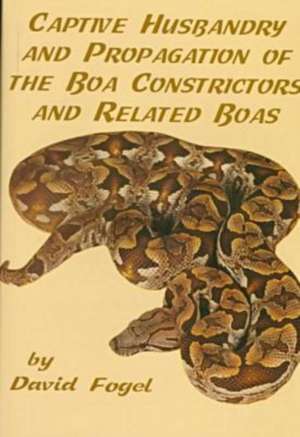 Captive Husbandry and Propagation of the Boa Constrictor: "" de D. Fogel