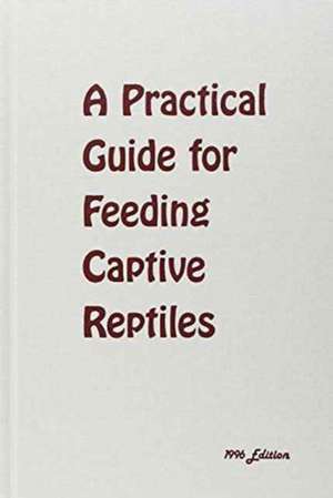 A Practical Guide for Feeding Captive Reptiles: "" de Fredric L. Frye