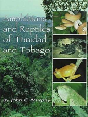 Amphibians and Reptiles of Trinidad and Tobago de John C. Murphy