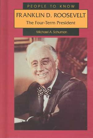 Franklin D. Roosevelt: The Four-Term President de Michael A. Schuman