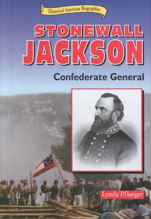 Stonewall Jackson: Confederate General de Lynda Pflueger