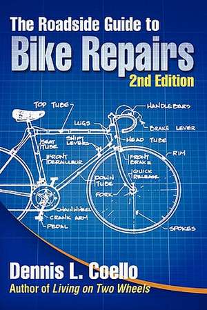 The Roadside Guide to Bike Repairs - Second Edition de Dennis Coello