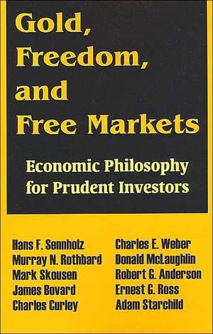 Gold, Freedom, and Free Markets: Economic Philosophy for Prudent Investors de Hans F. Sennholz