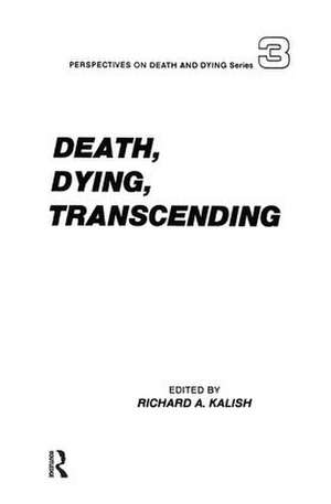 Death, Dying, Transcending: Views from Many Cultures de Richard Kalish