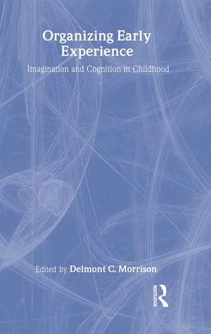 Organizing Early Experience: Imagination and Cognition in Childhood de Delmont Morrison