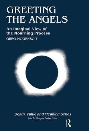 Greeting the Angels: An Imaginal View of the Mourning Process de Greg Mogenson