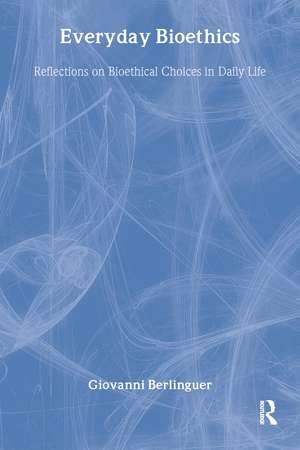 Everyday Bioethics: Reflections on Bioethical Choices in Daily Life de Giovanni Berlinguer