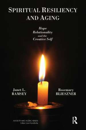 Spiritual Resiliency and Aging: Hope, Relationality, and the Creative Self de Janet Ramsey