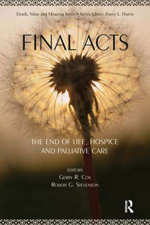 Final Acts: The End of Life: Hospice and Palliative Care de Gerry Cox