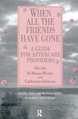 When All the Friends Have Gone: A Guide for Aftercare Providers de Duane Weeks