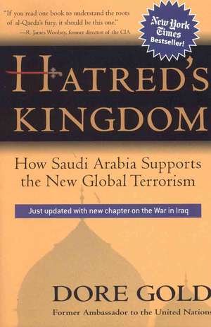 Hatred's Kingdom: How Saudi Arabia Supports New Global Terrorism de Dore Gold