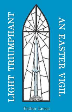 Light Triumphant: An Easter Vigil de Esther Lense
